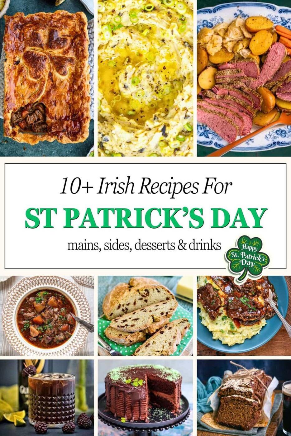 A collage of Irish dishes including pie, mashed potatoes, sliced meat, stew, bread, cake, and drinks, with text: 10+ Irish Recipes For St Patrick’s Day—mains, sides, desserts & drinks.
