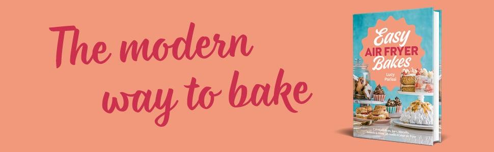 Easy Air Fryer Bakes cookbook by Lucy Parissi shown on a coral background with the words The modern way to bake